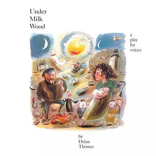 Dylan Thomas: Under Milk Wood - A Play For Voices