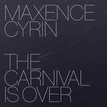 The Carnival is over Maxence Cyrin