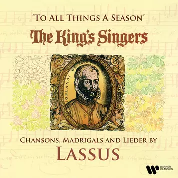 To All Things a Season. Chansons, Madrigals and Lieder by Lassus