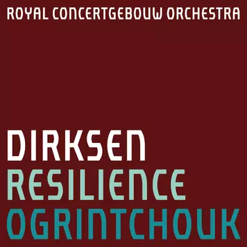 Dirksen: Resilience Concertgebouw Chamber Orchestra Alexei Ogrintchouk