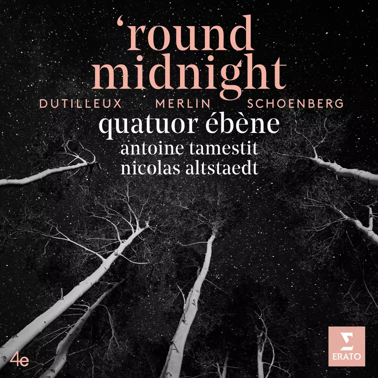 Quatuor Ébène ‘round midnight: Dutilleux, Merlin, Schönberg