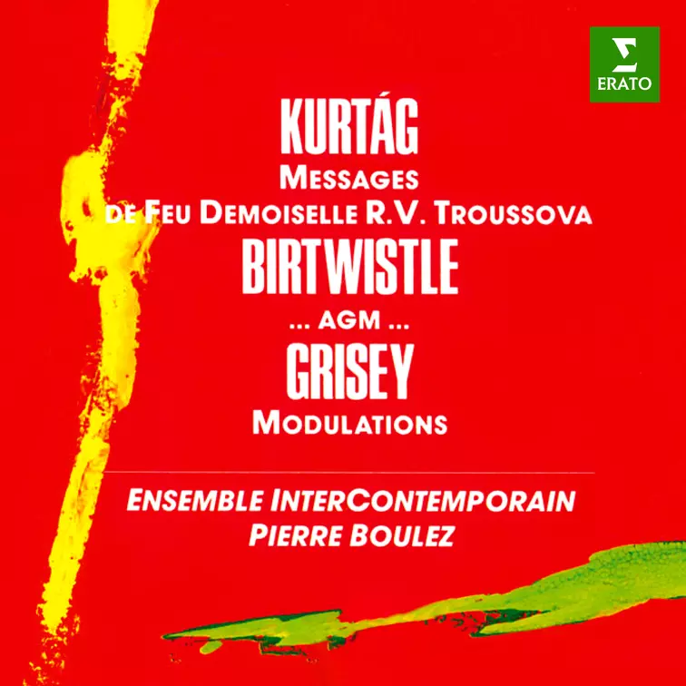 Kurtág: Messages de feu Demoiselle Troussova - Birtwistle: …agm… - Grisey: Modulations