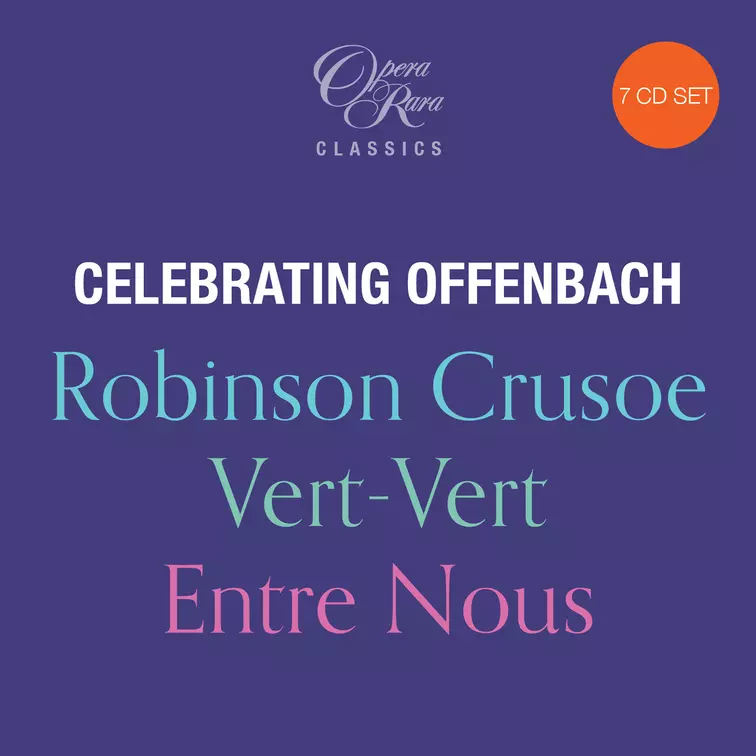 Celebrating Offenbach. Robinson Crusoe, Vert-Vert, Entre Nous
