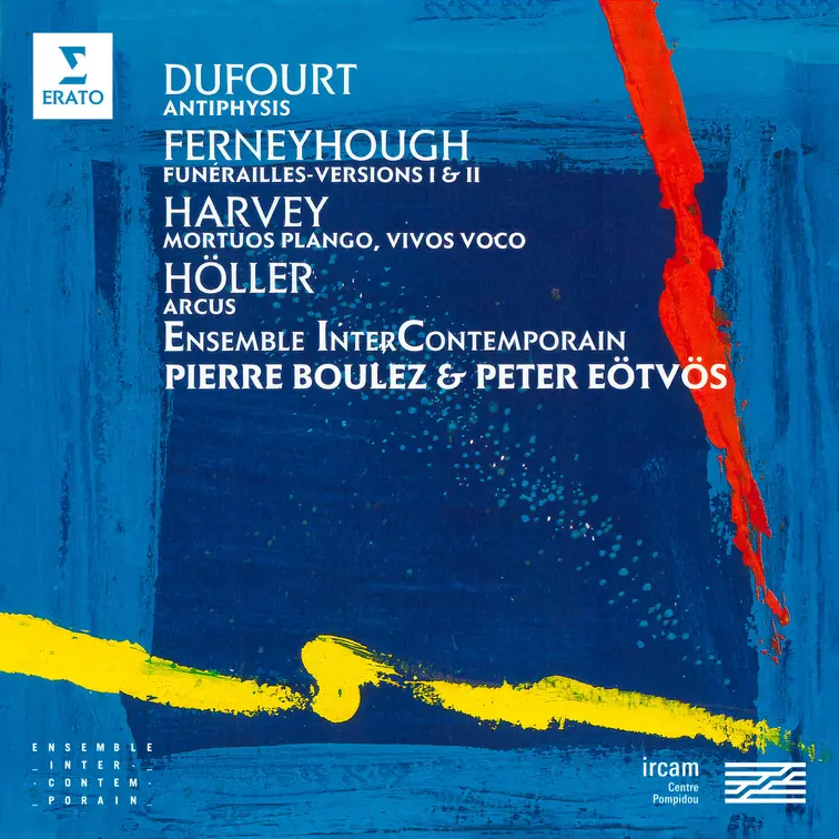 Dufourt: Antiphysis - Ferneyhough: Funérailles - Harvey: Mortuos plango, vivos voco - Höller: Arcus