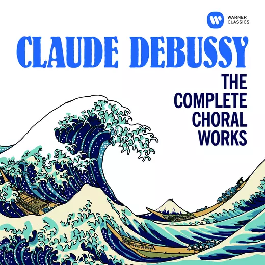 Debussy: The Complete Choral Works