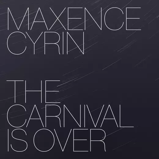 The Carnival is over Maxence Cyrin