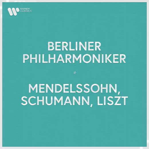 Berliner Philharmoniker - Mendelssohn, Schumann & Liszt