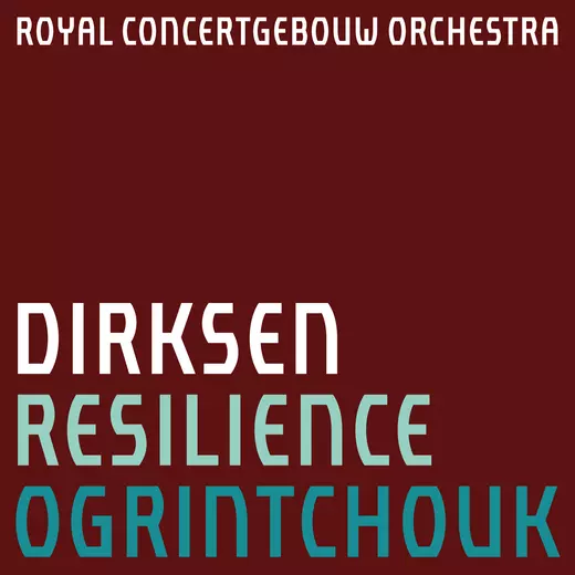 Dirksen: Resilience Concertgebouw Chamber Orchestra Alexei Ogrintchouk
