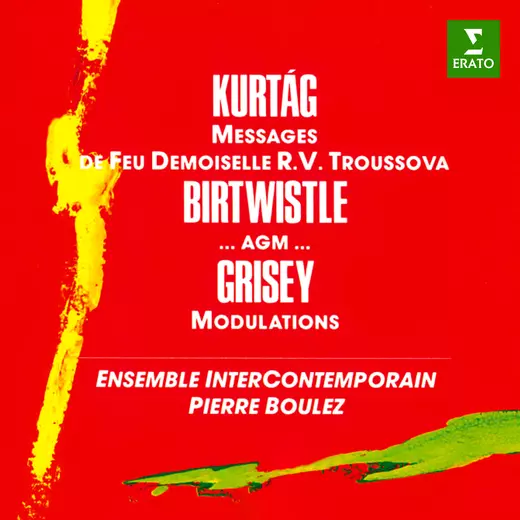 Kurtág: Messages de feu Demoiselle Troussova - Birtwistle: …agm… - Grisey: Modulations