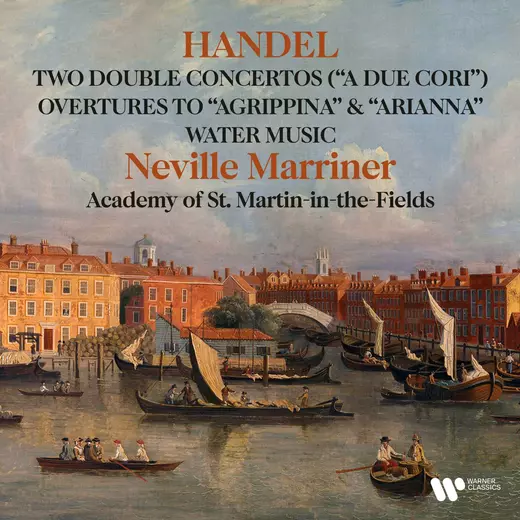 Handel: Double Concertos "A due cori", Water Music, Overtures to Agrippina & Arianna