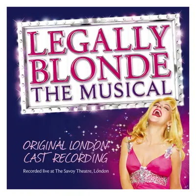 Legally Blonde the Musical (Original Cast Recording) [Recorded Live at the Savoy Theatre, London]
